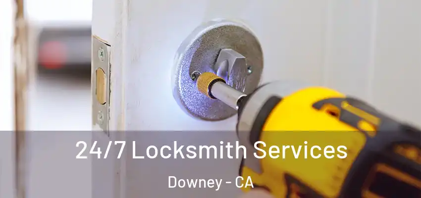  24/7 Locksmith Services Downey - CA