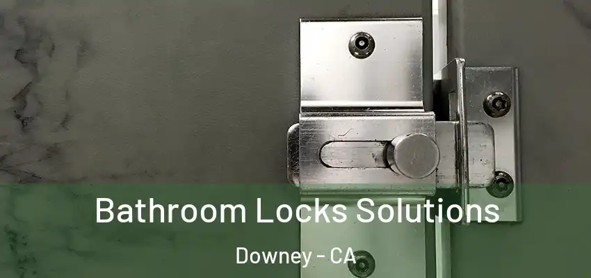  Bathroom Locks Solutions Downey - CA