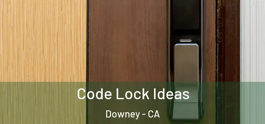  Code Lock Ideas Downey - CA