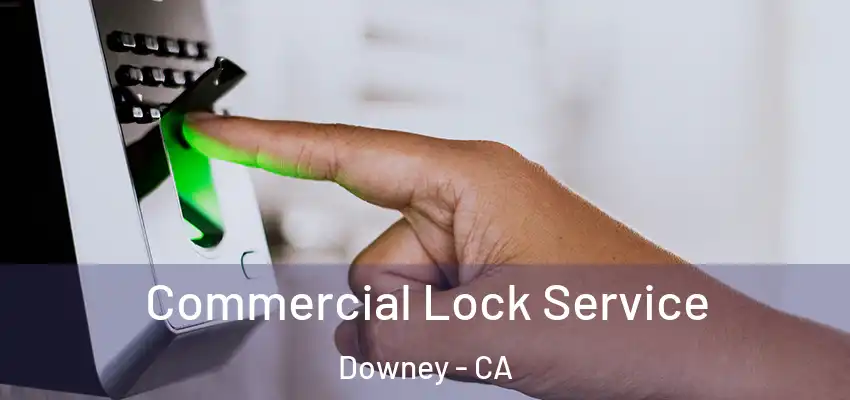 Commercial Lock Service Downey - CA
