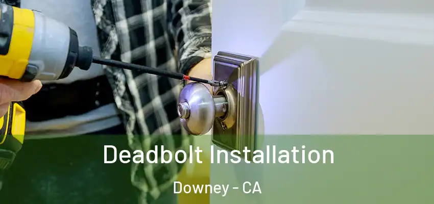  Deadbolt Installation Downey - CA