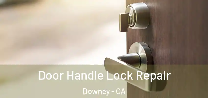 Door Handle Lock Repair Downey - CA