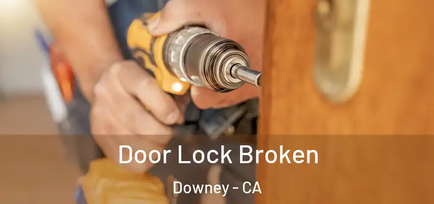  Door Lock Broken Downey - CA