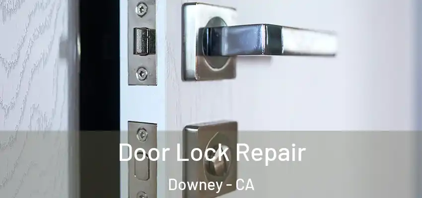Door Lock Repair Downey - CA