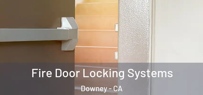  Fire Door Locking Systems Downey - CA