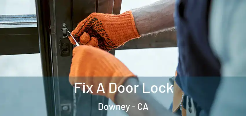  Fix A Door Lock Downey - CA