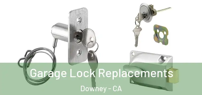  Garage Lock Replacements Downey - CA