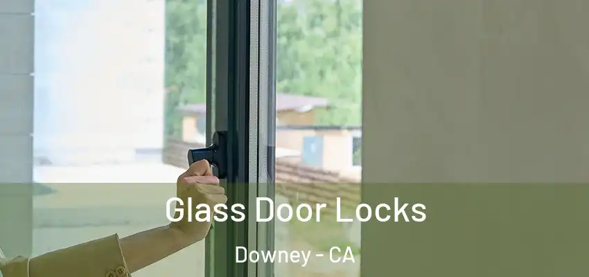  Glass Door Locks Downey - CA