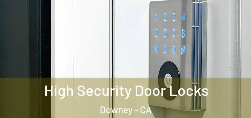 High Security Door Locks Downey - CA