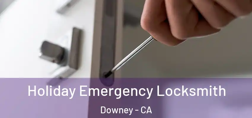 Holiday Emergency Locksmith Downey - CA
