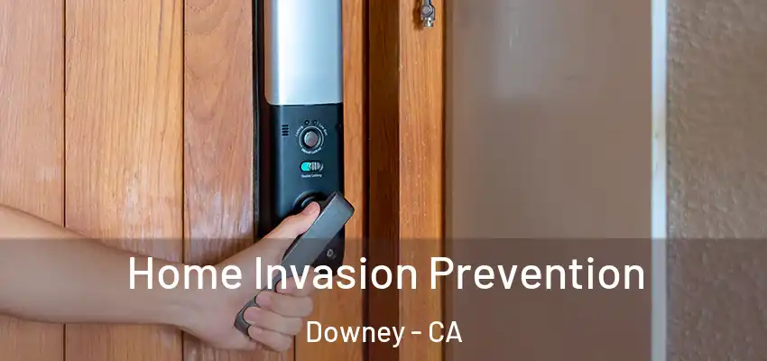  Home Invasion Prevention Downey - CA