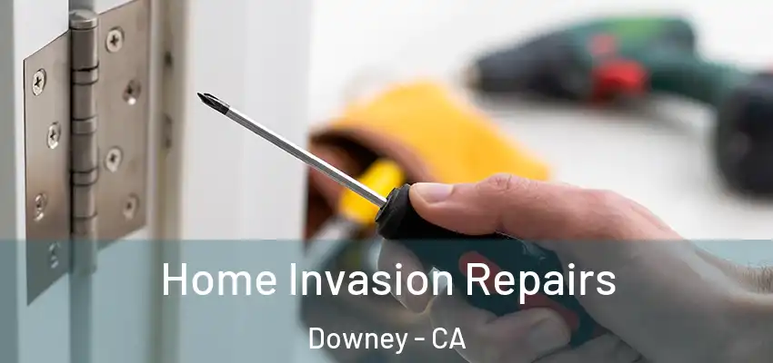  Home Invasion Repairs Downey - CA