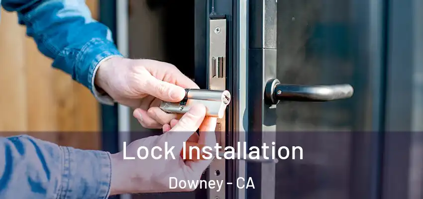 Lock Installation Downey - CA