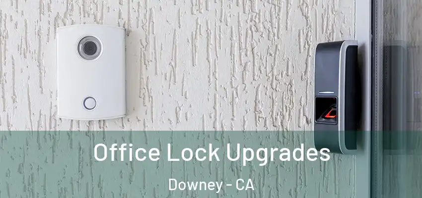 Office Lock Upgrades Downey - CA