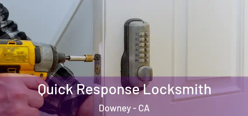  Quick Response Locksmith Downey - CA