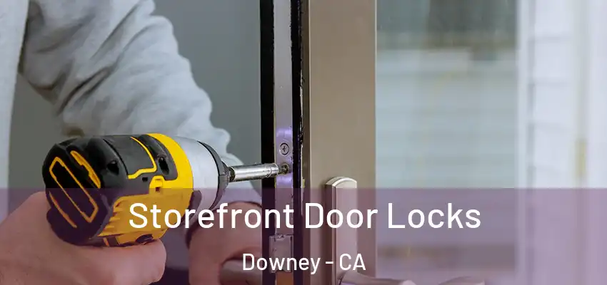  Storefront Door Locks Downey - CA