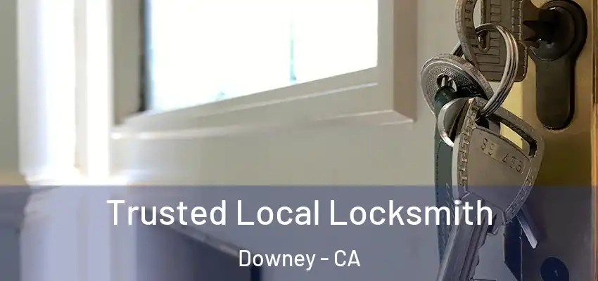 Trusted Local Locksmith Downey - CA