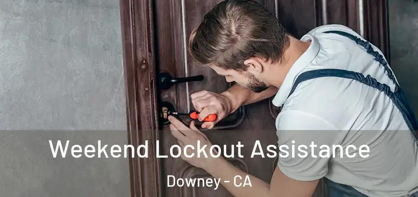 Weekend Lockout Assistance Downey - CA