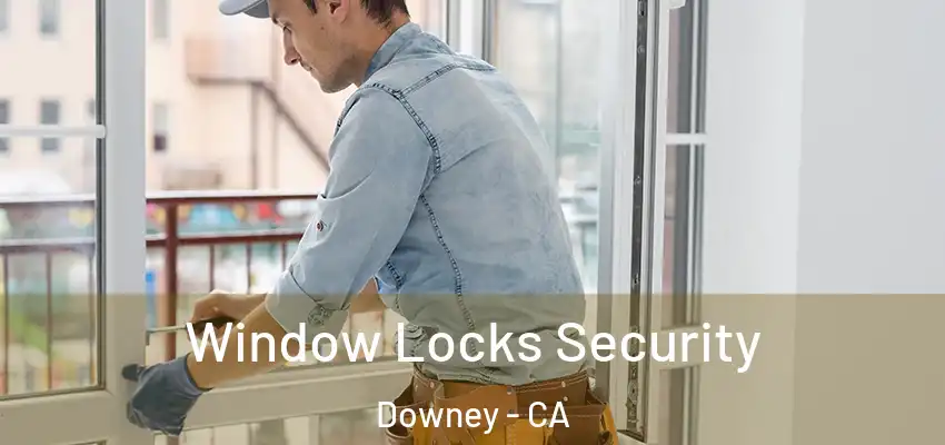  Window Locks Security Downey - CA